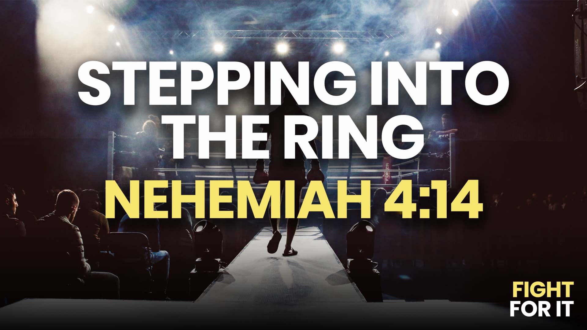 “Stepping into the Ring” // Nehemiah 4:14