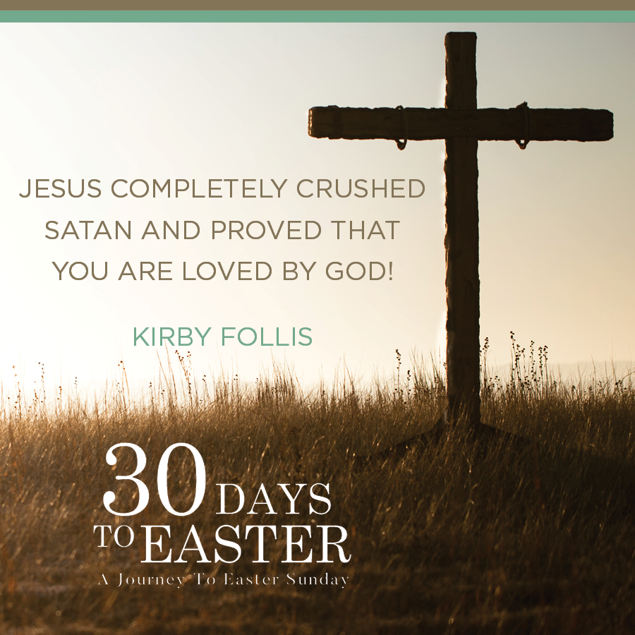 Jesus completely crushed Satan and proved that you are loved by God!