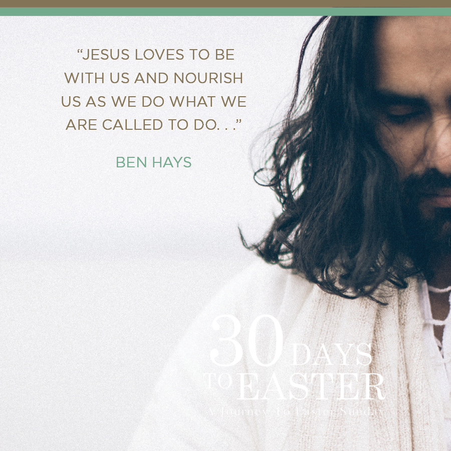 “Jesus loves to be with us and nourish us as we do what we are called to do. . .”