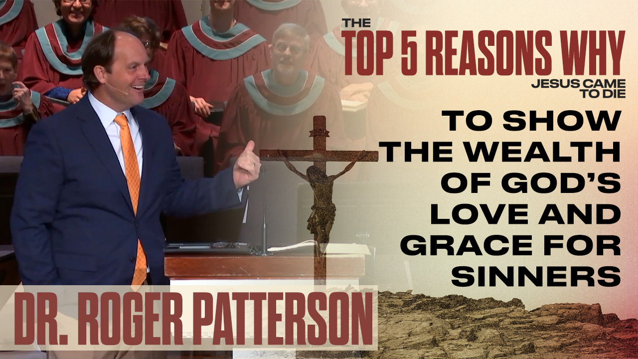 The Top 5 Reasons Why Jesus Came to Die // Reason 1 | To Show the Wealth of God’s Love and Grace for Sinners // Romans 5:7-8