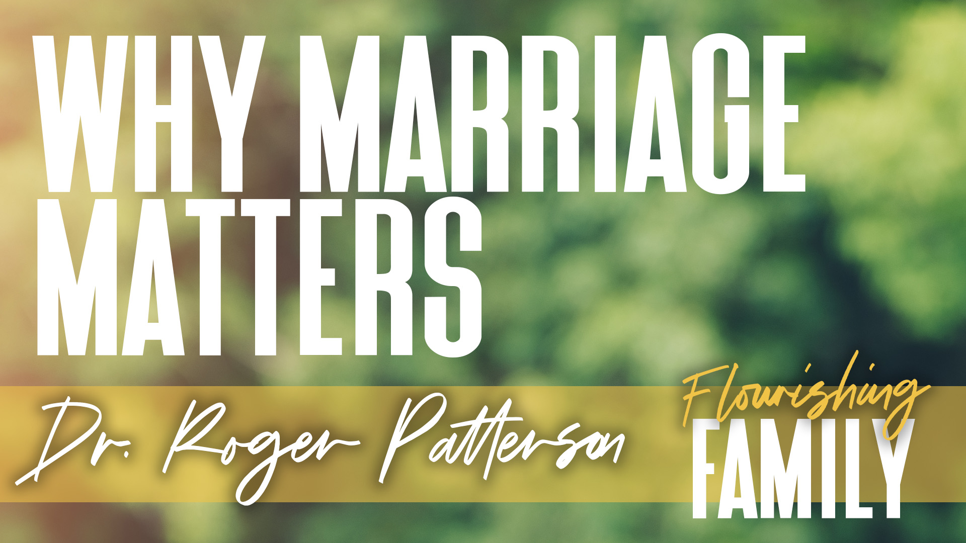 Flourishing Family Week 1: Why Marriage Matters | Ephesians 5:22-33