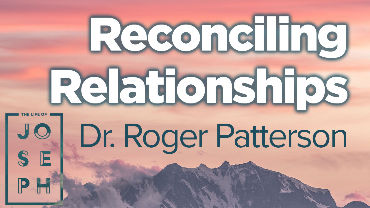The Life of Joseph Week 5: Reconciling Relationships | Genesis 42-46